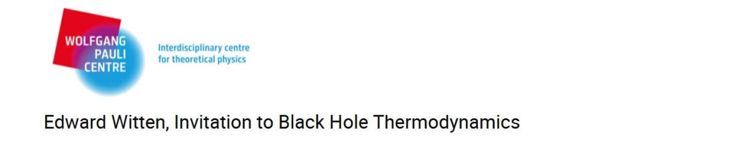 thumbnail of channel WPC Masterclass by Edward Witten: Invitation to Black Hole Thermodynamics